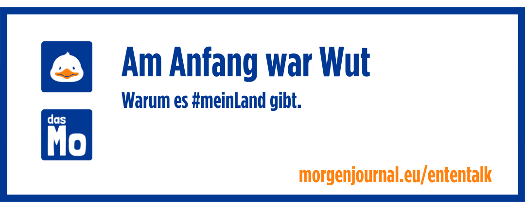 Banner Ententalk. Am Anfang war Wut - Warum es #meinLand gibt.