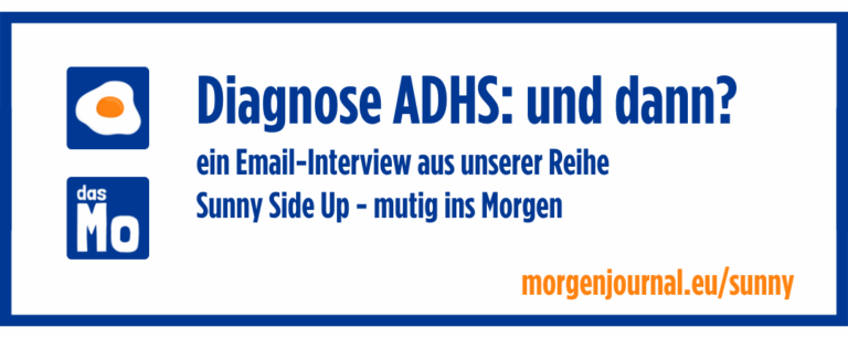 Diagnose ADHS: und dann? Ein Email-Interview aus unserer Reihe Sunny Side Up - mutig ins Morgen