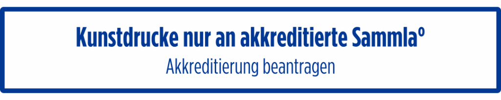 Kunstdrucke nur an akkreditierte Sammla° - Akkreditierung jetzt beantragen