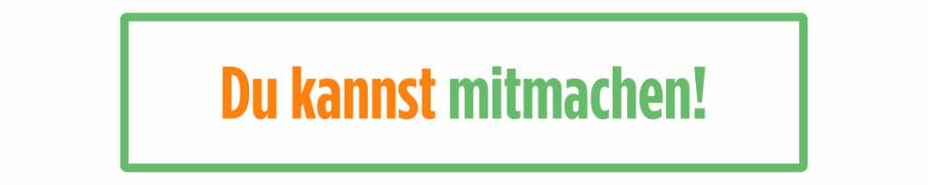 Du kannst mitmachen!