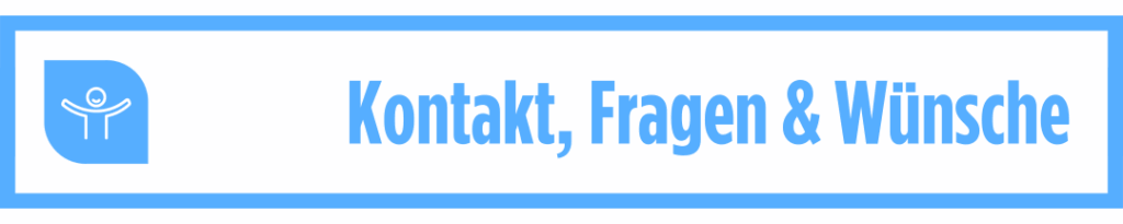 Kontakt, Fragen und Wünsche