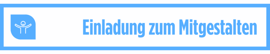 Einladung zum Mitgestalten