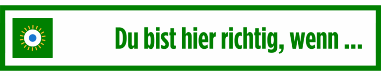 Du bist hier richtig, wenn ...
