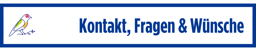 Kontakt, Fragen & Wünsche