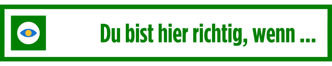 Du bist hier richtig, wenn ...