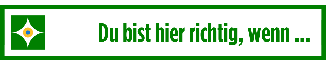 Du bist hier richtig, wenn ...