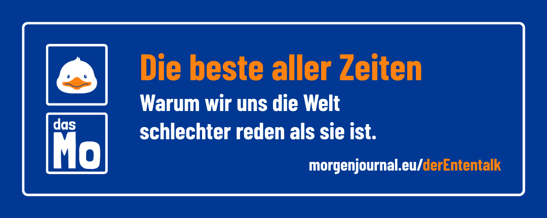 Banner: das Mo - der Ententalk - Die beste aller Zeiten - Warum wir uns die Welt schlechter reden als sie ist.