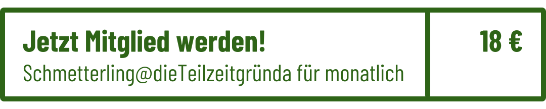 Jetzt Mitglied werden. Schmetterling @ die Teilzeitgründa für monatlich 18 Euro