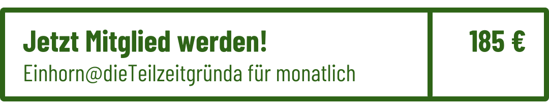 Jetzt Mitglied werden. Einhorn @ die Teilzeitgründa für monatlich 185 Euro